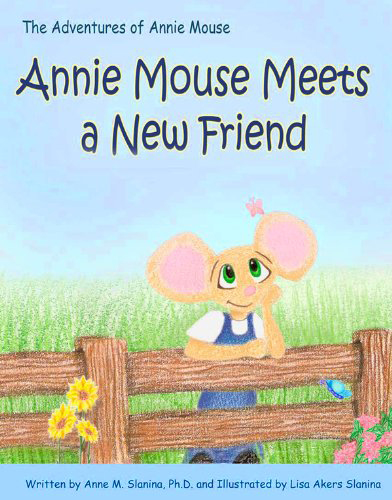 Children’s Book.
                Third in the Series.
                Annie Mouse Meets a New Friend by Anne Slanina. Copywrite 2008. Soft cover.
                ISBN   978-0-9793379-3-2.