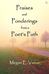 Poetry.
                Honorable mention.
                Praises and Ponderings by Megan E. Vance.